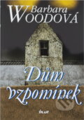 Kniha: Dům vzpomínek (Barbara Wood). Ikar, 2005