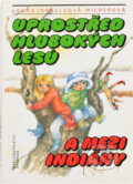 Kniha: Uprostřed hlubokých lesů a mezi Indiány (Laura Ingalls Wilder). Svoboda, 1992