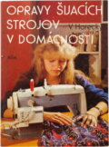 Kniha: Opravy šijacích strojov v domácnosti (Vladimír Horecký). Alfa, 1986