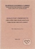 Kniha: Edukace žáků s problémovým chováním, poruchami adaptace, poruchami chování a emocí (Zdeňka Michalová). Technická univerzita v Liberci, 2011