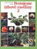 Pestujeme izbové rastliny 2 - Jaroslaw Rak, Slovart, 1996