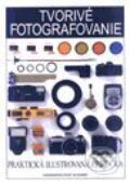 Kniha: Tvorivé fotografovanie - praktická ilustrovaná príručka (Autorský kolektiv). Slovart