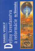 Dejiny kresťanstva a reformácie na Slovensku - Daniel Veselý, Tranoscius, 2004