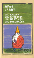 Kniha: Ubu králem, Ubu spoutaný, Ubu na homoli, Ubu paroháčem (Alfred Jarry), 2004