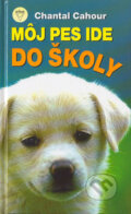 Kniha: Môj pes ide do školy (Chantal Cahour). Arkus, 2005