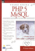 Velká kniha PHP 5 MySQL - W. Jason Gilmore, Zoner Press, 2005