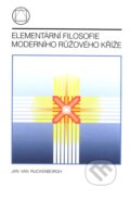 Elementární filosofie moderního růžového kříže - Jan Van Rijckenborgh, Rozekruis pers, 2010