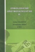 Onkologické ošetrovateľstvo II. - Ľuba Palková, Alexander Berč a kolektív, 2010
