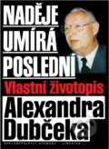 Kniha: Naděje umírá poslední : vlastní životopis Alexandra Dubčeka (Alexander Dubček a Jiří Hochman). , 1993