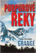 Kniha: Purpurové řeky (Jean-Christophe Grangé). Alpress, 2001