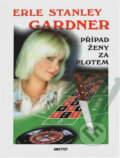 Kniha: Případ ženy za plotem (Erle Stanley Gardner). Ametyst, 1995