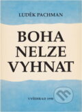 Kniha: Boha nelze vyhnat : od marxismu zpět ke křesťanství (Luděk Pachman). Vyšehrad, 1990
