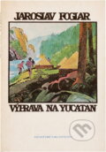 Kniha: Výprava na Yucatan (Jaroslav Foglar). , 1990