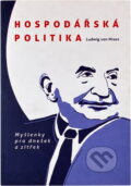 Kniha: Hospodářská politika : myšlenky pro dnešek a zítřek (Ludwig Von Mises). , 2014