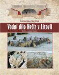 Kniha: Vodní dílo Nečíz v Litovli : (historie a aktuální význam) (Lucie Augustinková a Hana Paclová). Agriprint, 2013
