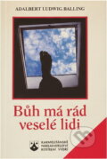 Kniha: Bůh má rád veselé lidi : veselá vyprávění mariannhillských misionářů (Adalbert Ludwig Balling). Karmelitánské nakladatelství, 1996