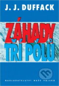 Kniha: Záhady tří pólů (J. Duffack). Naše vojsko, 1997