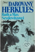 Kniha: Darovaný Herkules (Max Seydewitz a Ruth Seydewitz). Smena, 1981