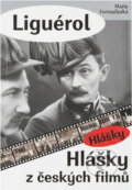 Kniha: Liguére!, aneb, Hlášky z českých filmů (Marie Formáčková). , 2012