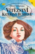 Kniha: Vítězství Kateřiny Bushové : Krušně vydobytá šlechtická korunka (Elinor Glyn). Ivo Železný, 1993