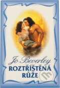 Kniha: Roztříštěná růže (Jo Beverley). Domino, 2000