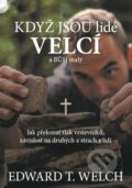 Kniha: Když jsou lidé velcí a Bůh malý (Edward T. Welch). Didasko, 2018