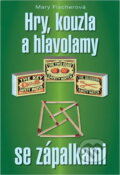 Kniha: Hry, kouzla a hlavolamy se zápalkami (Mary Fischerová). , 2010
