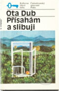 Kniha: Přísahám a slibuji (Ota Dub). Československý spisovatel, 1977
