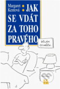 Kniha: Jak se vdát za toho pravého (Margaret Kent). Ivo Železný, 1992