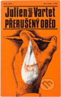Kniha: Přerušený oběd (Julien Vartet). Naše vojsko, 1983