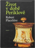 Kniha: Život v době Periklově (Robert Flaceliere). Odeon, 1981