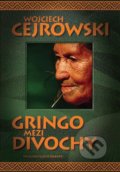 Gringo mezi divochy - Wojciech Cejrowski, 2015