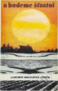 Kniha: A budeme šťastni (Lubomír Macháček). Kruh, 1985
