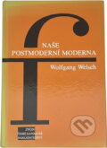 Kniha: Naše postmoderní moderna (Wolfgang Welsch). Zvon, 1994