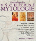 Kniha: Encyklopedie východní mytologie : legendy Východu: mýty a příběhy o hrdinech, bozích a válečnících starověkého Egypta, Arábie, Persie, Indie, Tibetu, Číny a Japonska (Rachel Storm). Rebo, 2000