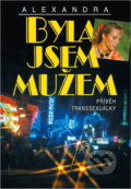 Kniha: Byla jsem mužem : příběh transsexuálky (Alexandra). Ivo Železný, 1996