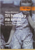 Kniha: Tři holčičky na římse : osudy a příběhy dětí vyrůstajících mimo rodinu (Taťana Březinová). Návrat domů, 2006