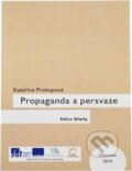 Kniha: Propaganda a persvaze (Kateřina Prokopová). Univerzita Palackého v Olomouci, 2014