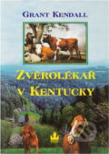 Kniha: Zvěrolékař v Kentucky : příběhy venkovského veterináře (Grant Kendall). Baronet, 1997