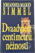 Kniha: Dvaadvacet centimetrů něžnosti (Johannes Mario Simmel). Ikar, 1995