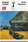 Kniha: Král Šumavy (Rudolf Kalčík). Československý spisovatel, 1976