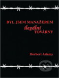 Kniha: Byl jsem manažerem ilegální továrny (Herbert Adamy). Ostrov, 1999
