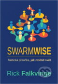 Kniha: Swarmwise : taktická příručka, jak změnit svět (Rick Falkvinge). , 2014