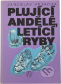 Kniha: Plující andělé, letící ryby (Jaroslav Vejvoda). , 1990