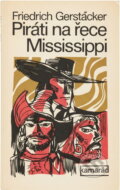Kniha: Piráti na řece Mississippi (Friedrich Gerstäcker). Práce, 1977