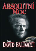 Kniha: Absolutní moc (David Baldacci). Ikar, 1997