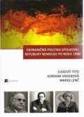 Zahraničná politika Spolkovej republiky Nemecko po roku 1990 - Ľudovít Tito, Adriana Vasiľková, Marek Lenč, Belianum, 2013
