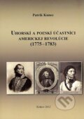 Uhorskí a poľskí účastníci americkej revolúcie (1775 - 1783) - Patrik Kunec, 2012