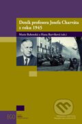 Deník profesora Josefa Charváta z roku 1945 - Marie Bahenská, Hana Barvíková, Nakladatelství Lidové noviny, 2015