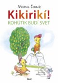 Kikirikí! - Kohútik budí svet - Michal Černík, Jarmila Marešová, Ikar, 2015